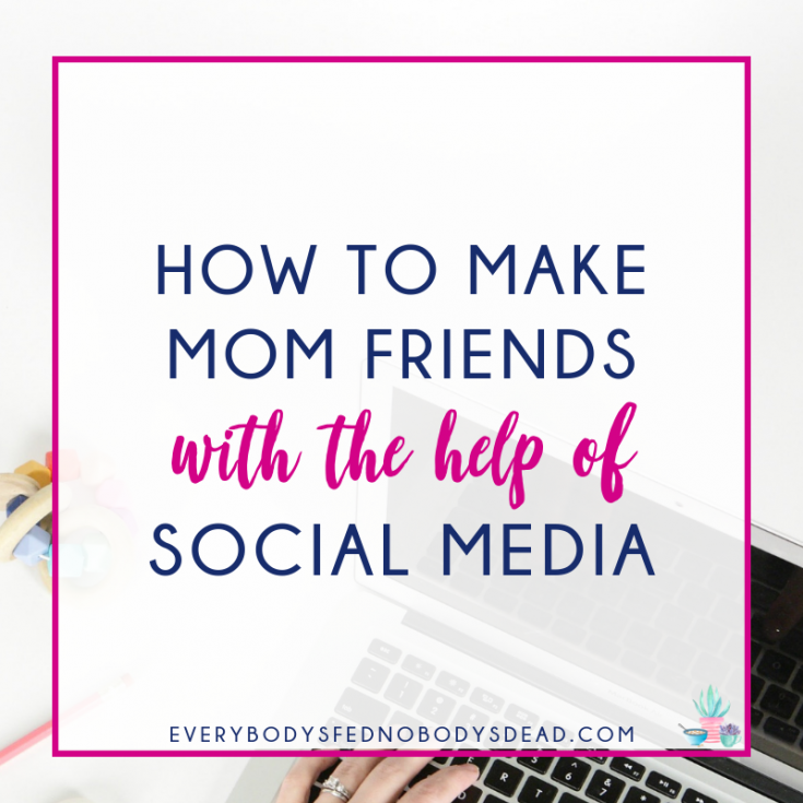 How To Make Mom Friends with the Help of Social Media - Everybody's Fed, Nobody's Dead | Blog