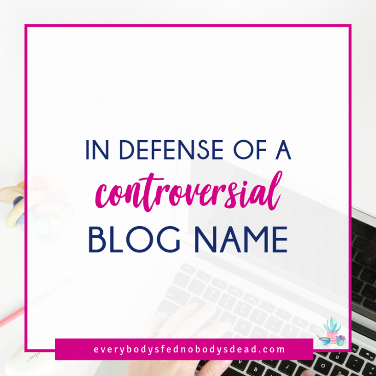 In Defense of a Controversial Blog Name - Everybody's Fed, Nobody's Dead | Blog