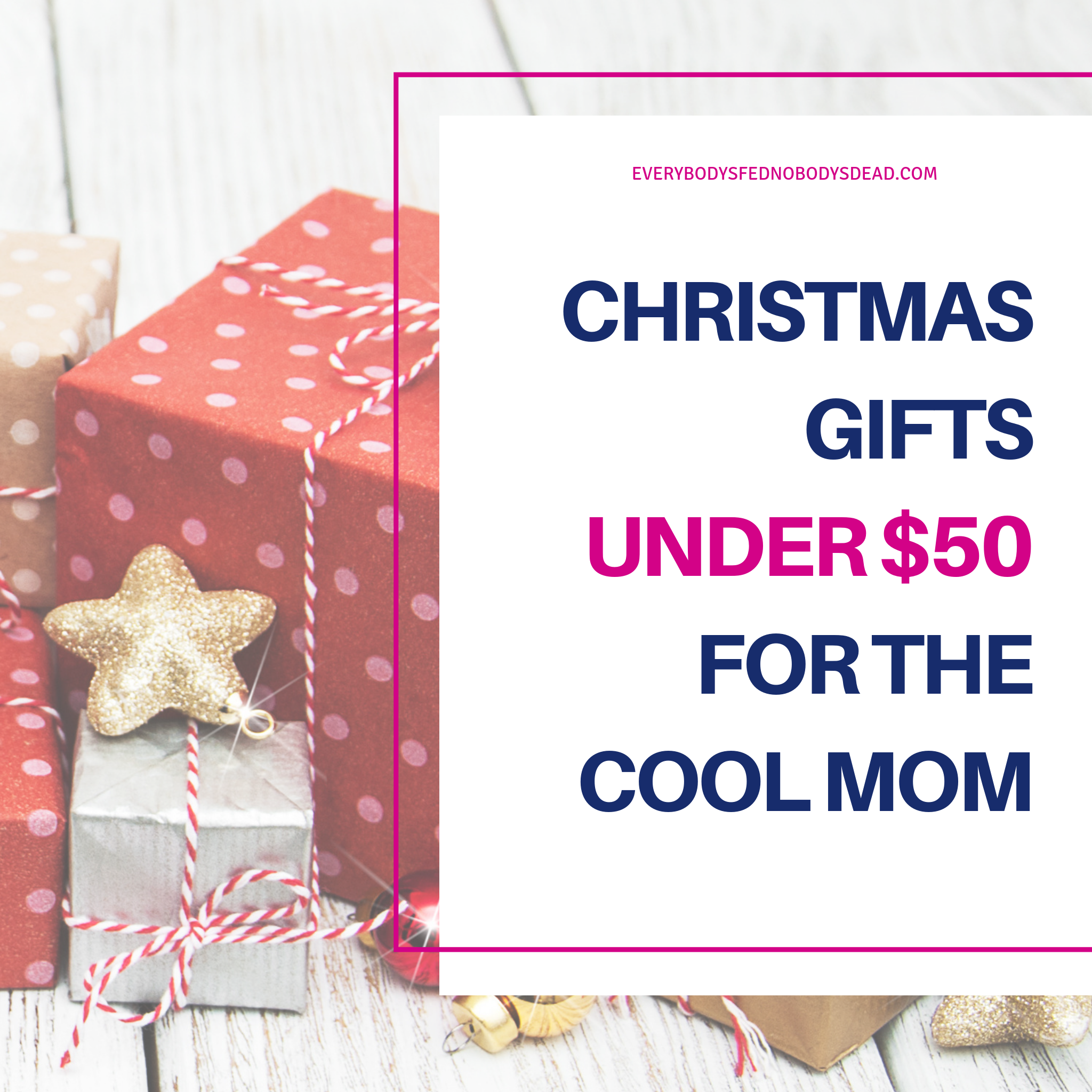Christmas Gifts Under $50 for the Cool Mom