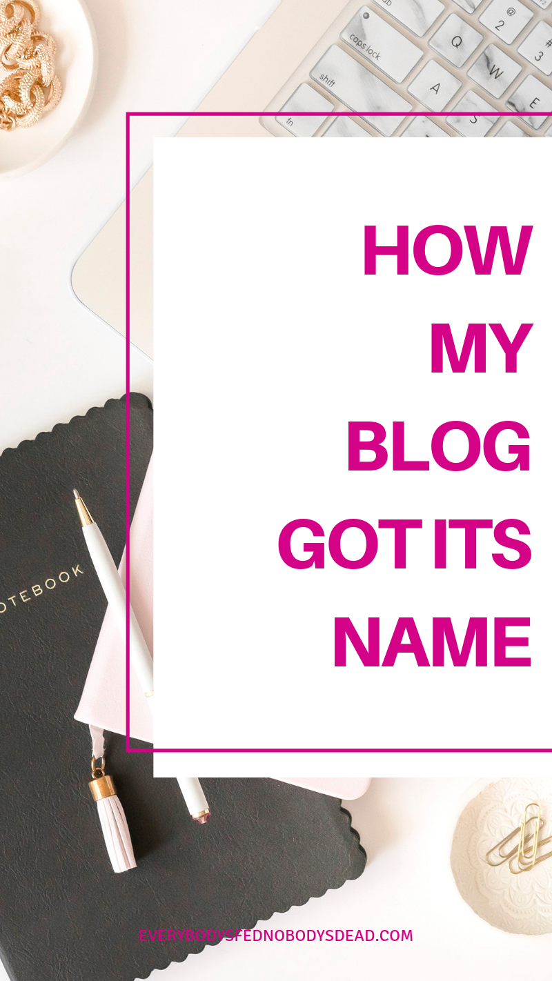 What\'s in a blog name? Everybody\'s Fed, Nobody\'s Dead is a controversial blog name, but it wasn\'t meant to be. If you\'re struggling with how to name your blog, come read about how this mom blog came by its name. It\'s okay to pick a unique blog name! #blogging #blogname