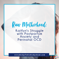 Kaitlyn's Struggle with Postpartum Anxiety and Perinatal OCD - Everybody's Fed, Nobody's Dead BLOG