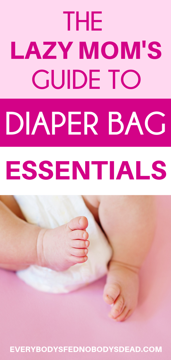 The Lazy Mom's Guide to Diaper Bag Essentials - everybodysfednobodysdead.com