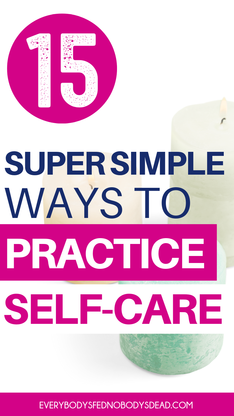 15 Super Simple Ways To Practice Self-Care | Everybody's Fed, Nobody's Dead