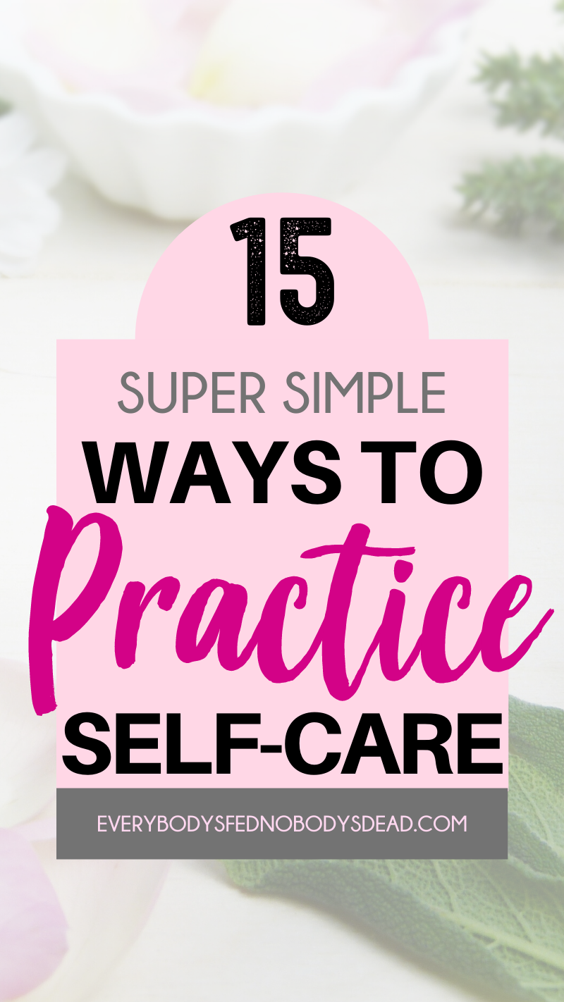 15 Super Simple Ways to Practice Self-Care | Everybody's Fed, Nobody's Dead