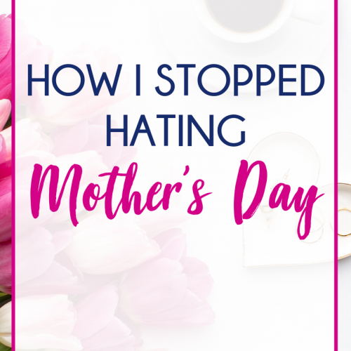 How I Stopped Hating Mother's Day - Everybody's Fed, Nobody's Dead BLOG